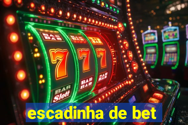 escadinha de bet